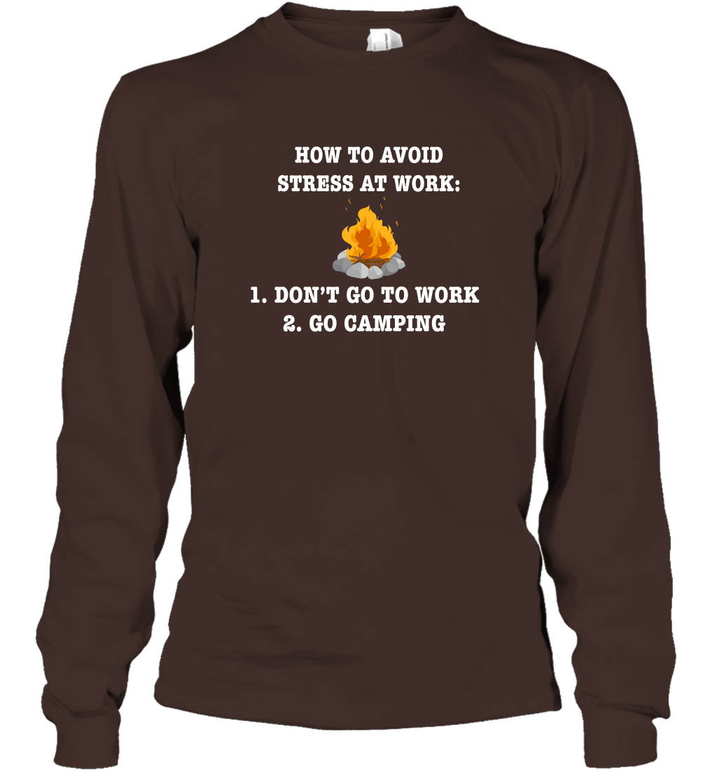 How To Avoid Stress At Work Don't Go To Work Go Camping Shirt Long Sleeve T-Shirt Dark Chocolate