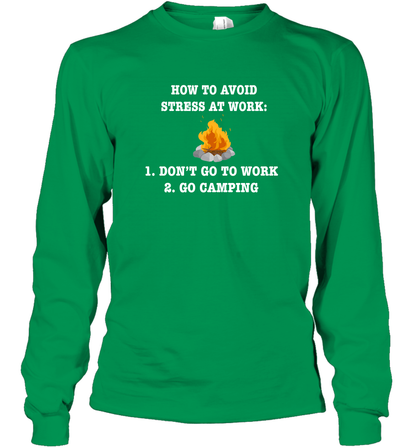 How To Avoid Stress At Work Don't Go To Work Go Camping Shirt Long Sleeve T-Shirt Irish Green