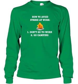 How To Avoid Stress At Work Don't Go To Work Go Camping ShirtUnisex Long Sleeve Classic Tee