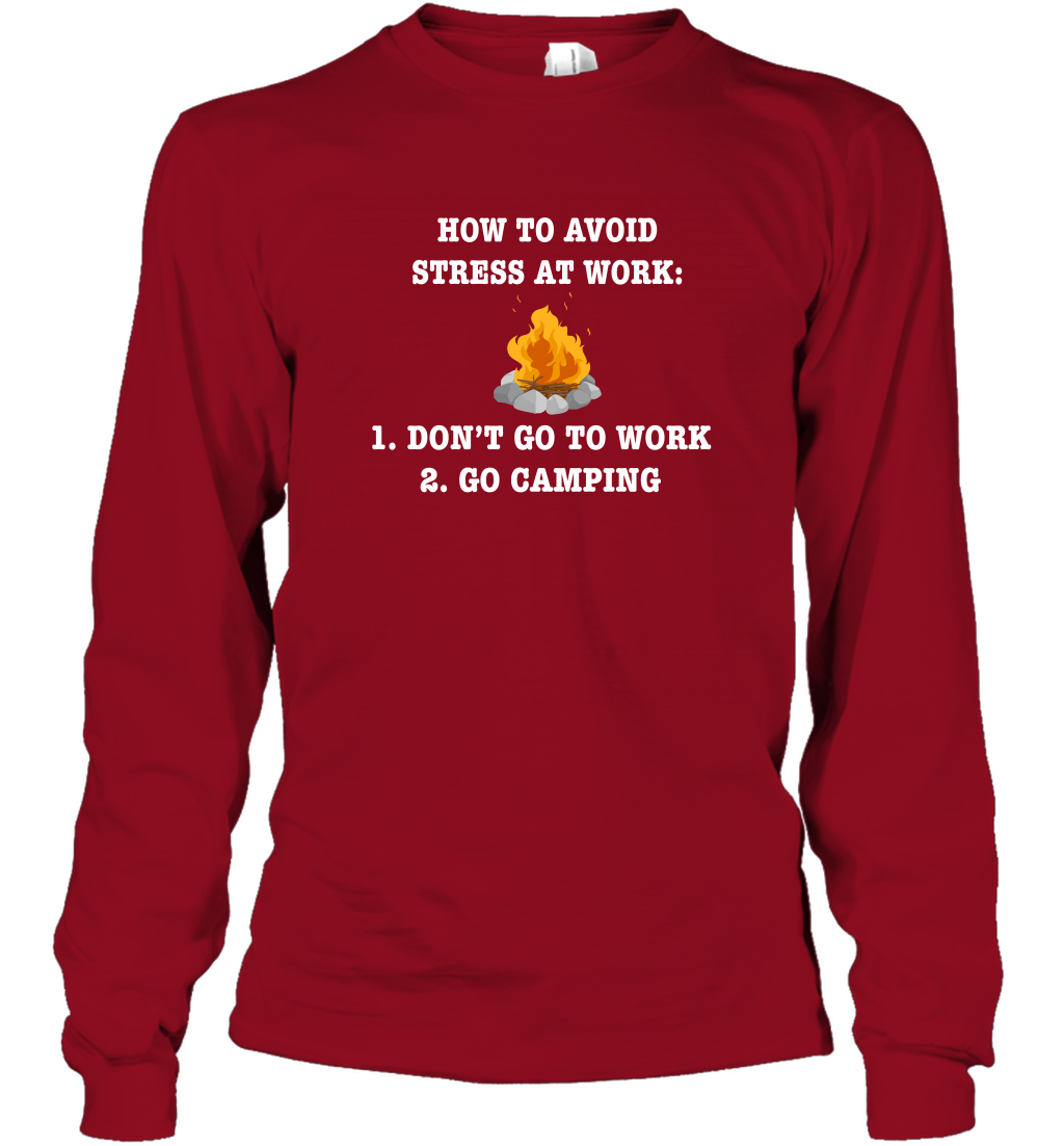 How To Avoid Stress At Work Don't Go To Work Go Camping Shirt Long Sleeve T-Shirt Cardinal Red