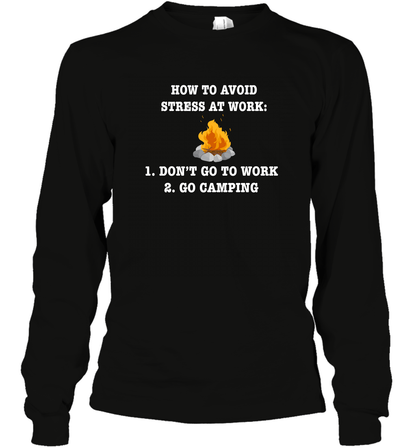 How To Avoid Stress At Work Don't Go To Work Go Camping Shirt Long Sleeve T-Shirt Black