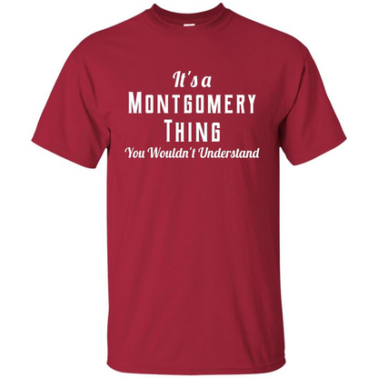 It's A Montgomery Thing T-Shirt You Wouldn't Understand Cardinal