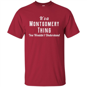 It's A Montgomery Thing T-Shirt You Wouldn't Understand