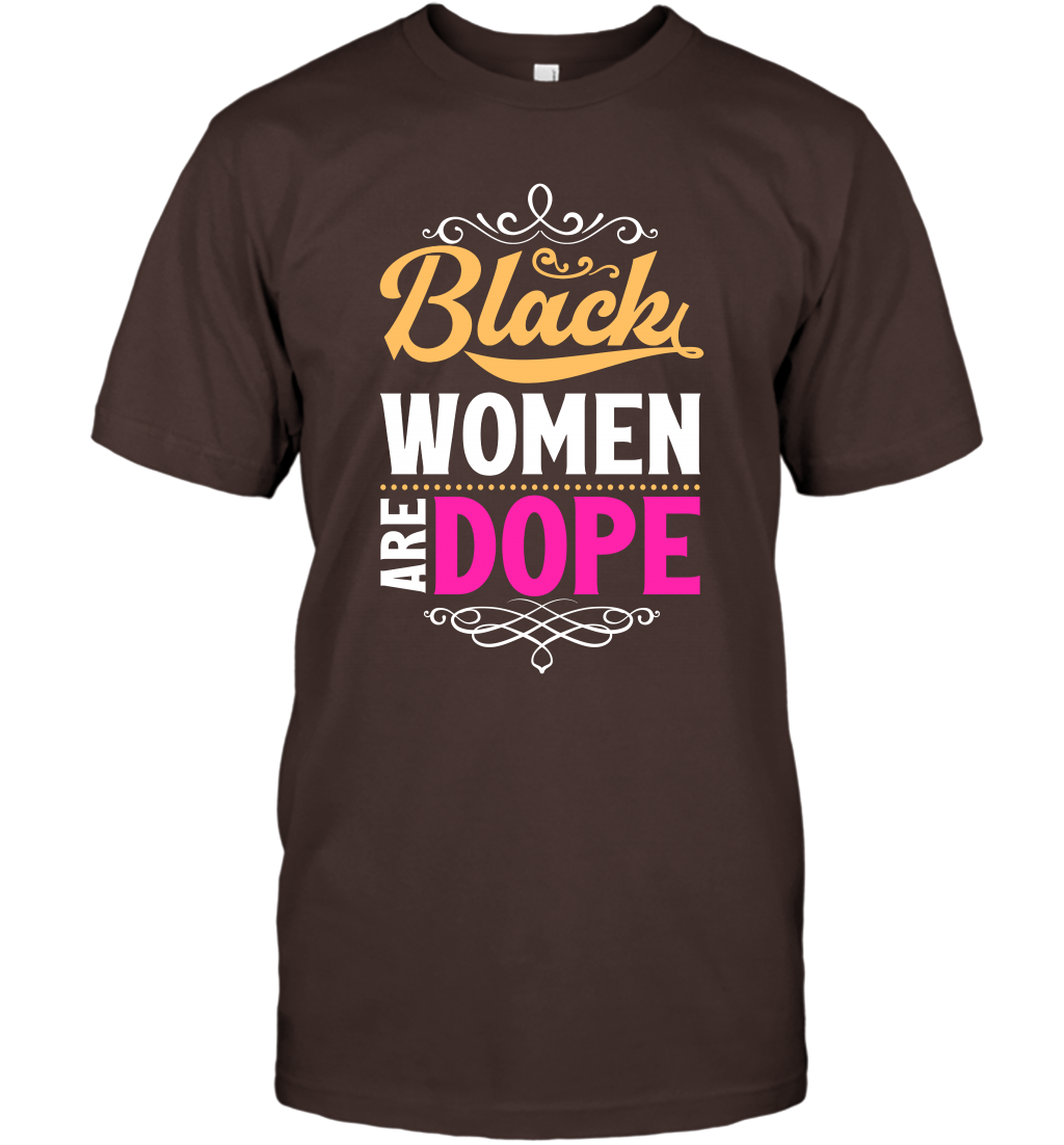 Black Women Are Dope Shirt T-Shirt T-Shirt Dark Chocolate