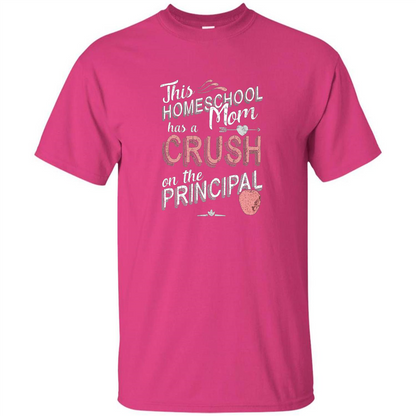 This Homeschool Mom Has a Crush on the Principal T-shirt Heliconia