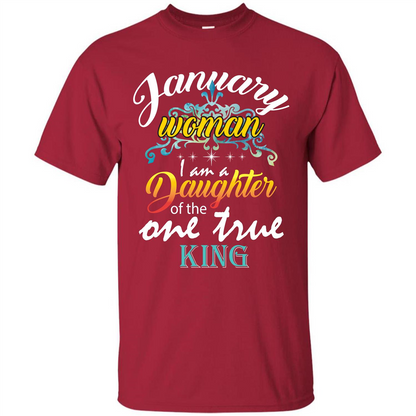 January Woman I Am A Daughter Of The One True King T-shirt Cardinal