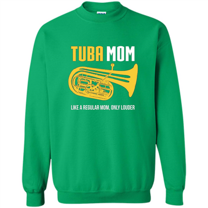 Tuba Mom T-shirt Like A Regular Mom Only Louder Irish Green