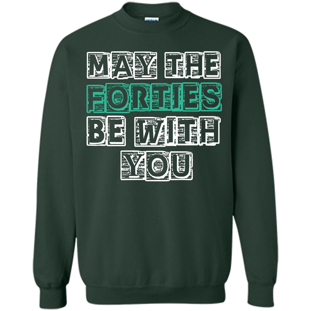 Birthday Gift T-shirt May The Forties Be With You T-shirt Forest Green