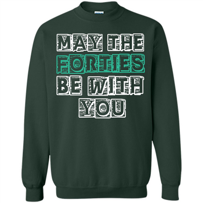 Birthday Gift T-shirt May The Forties Be With You T-shirt Forest Green