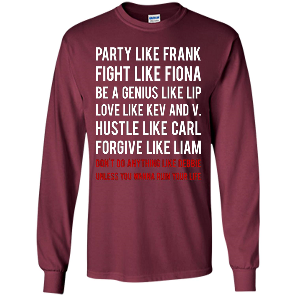 Party Like Frank Fight Like Fiona Be Genius Like Lip T-shirt Maroon