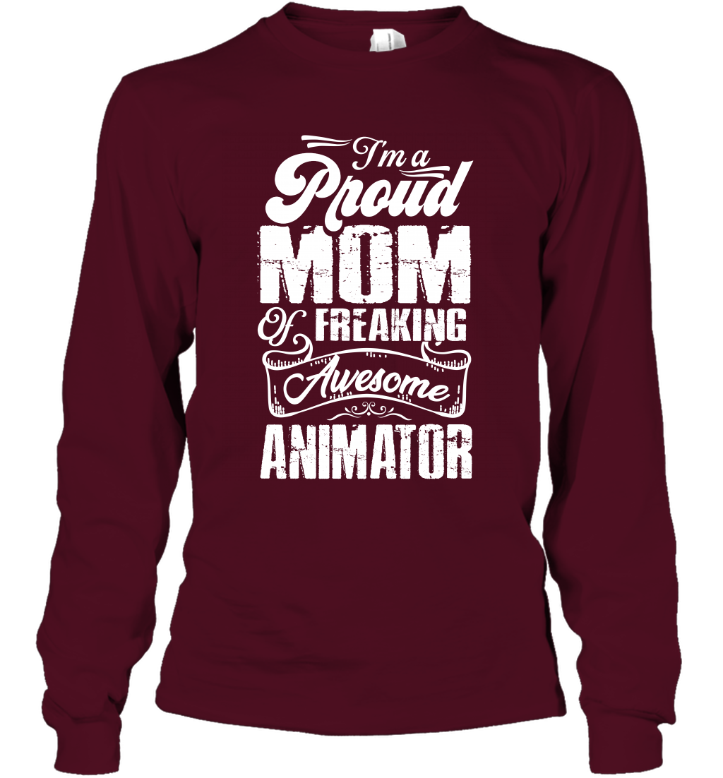 I'm A Proud Mom Of Freaking Awesome Animator Shirt Long Sleeve T-Shirt Long Sleeve T-Shirt Maroon