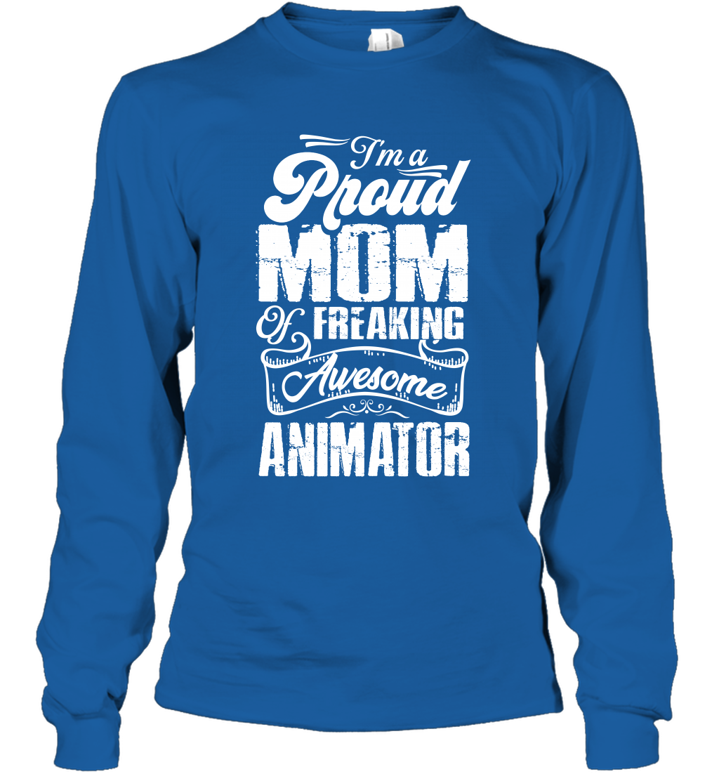 I'm A Proud Mom Of Freaking Awesome Animator Shirt Long Sleeve T-Shirt Long Sleeve T-Shirt Royal