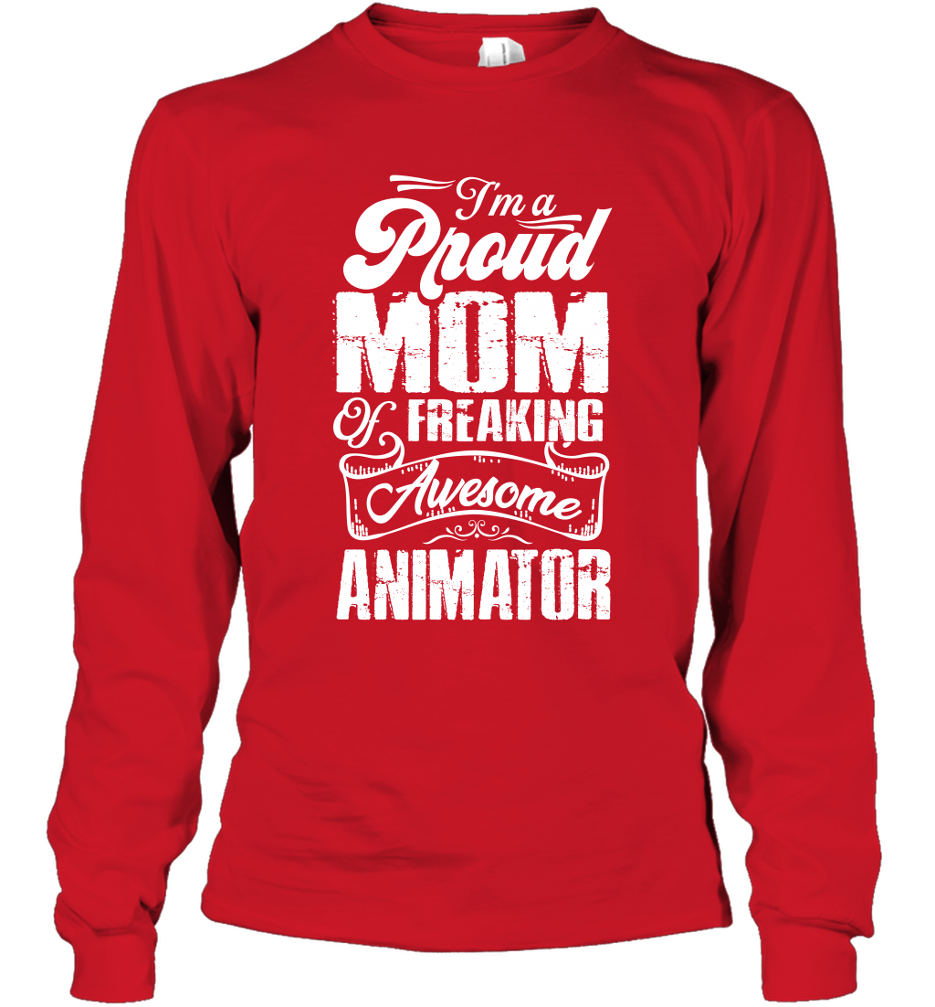I'm A Proud Mom Of Freaking Awesome Animator Shirt Long Sleeve T-Shirt Long Sleeve T-Shirt Red