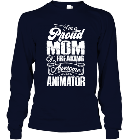 I'm A Proud Mom Of Freaking Awesome Animator Shirt Long Sleeve T-Shirt Long Sleeve T-Shirt Navy