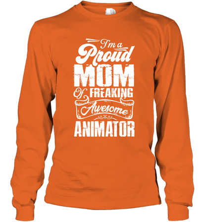 I'm A Proud Mom Of Freaking Awesome Animator Shirt Long Sleeve T-Shirt Long Sleeve T-Shirt Orange