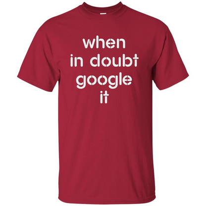 When In Doubt Google It T-shirt Cardinal