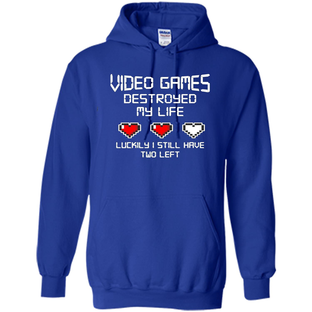 Video Games Destroyed My Life T-shirt Luckily I Still Have Two Left Royal