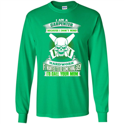 I'm A Carpenter I Don't Mind Hardwork T-shirt Irish Green