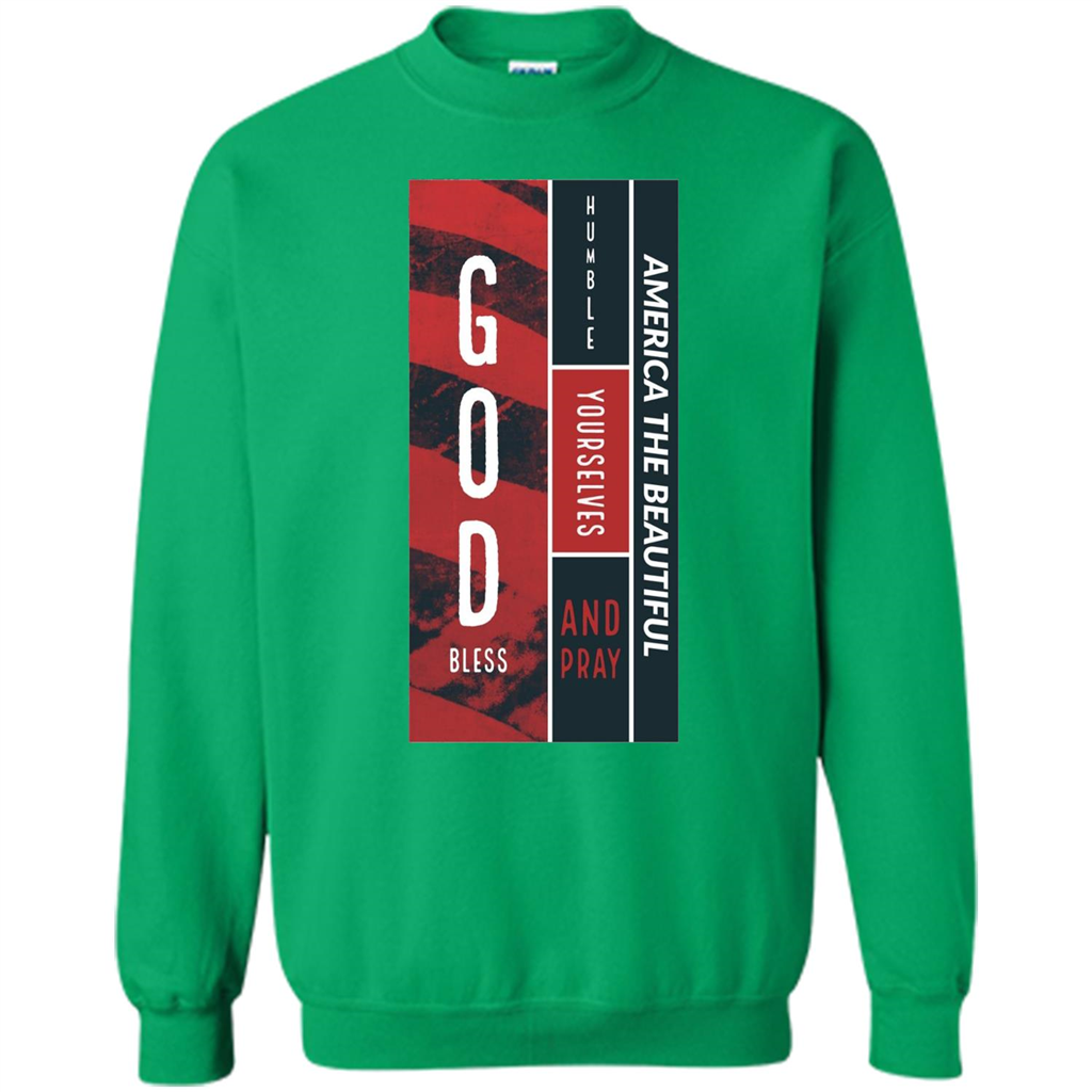 God Bless America T-shirt Humble Yourselves And Pray America The Beautiful Irish Green