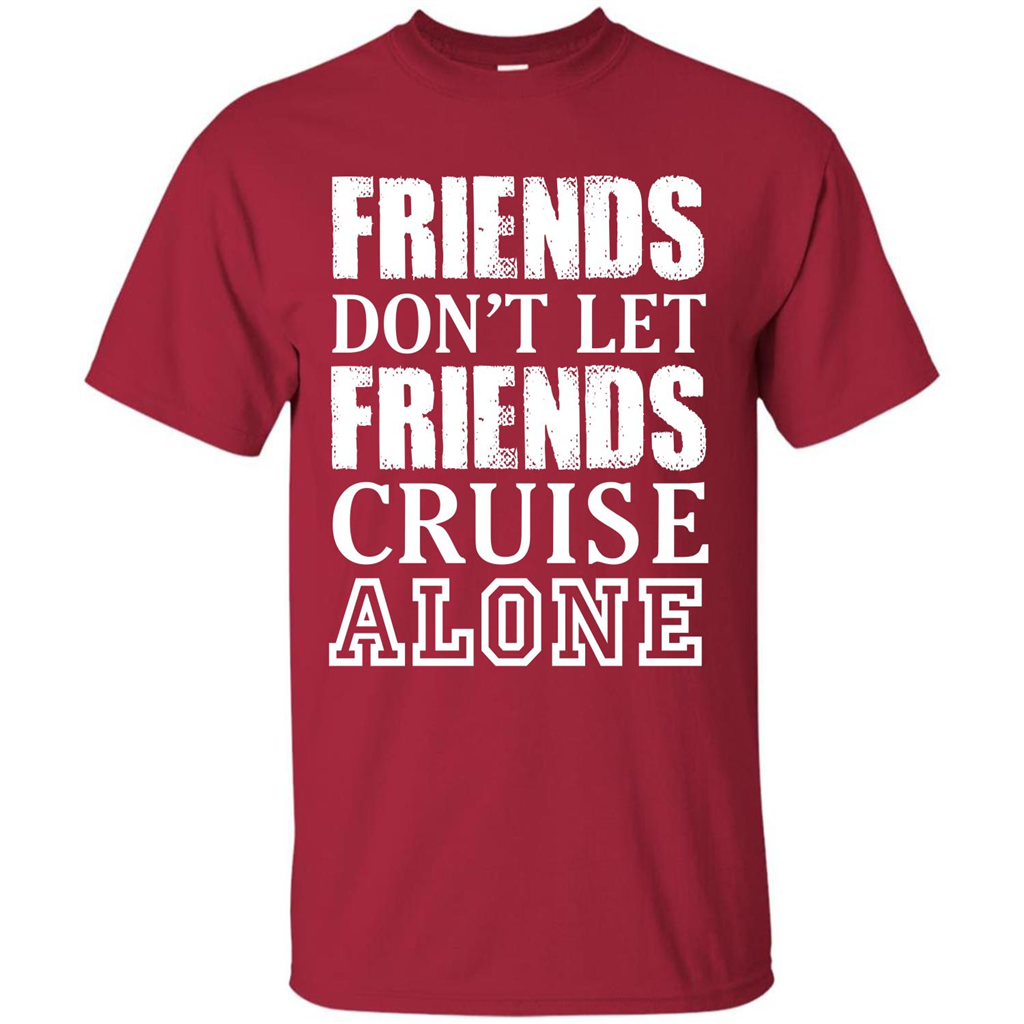 Friends Don’t Let Friends Cruise Alone T-shirt Cardinal