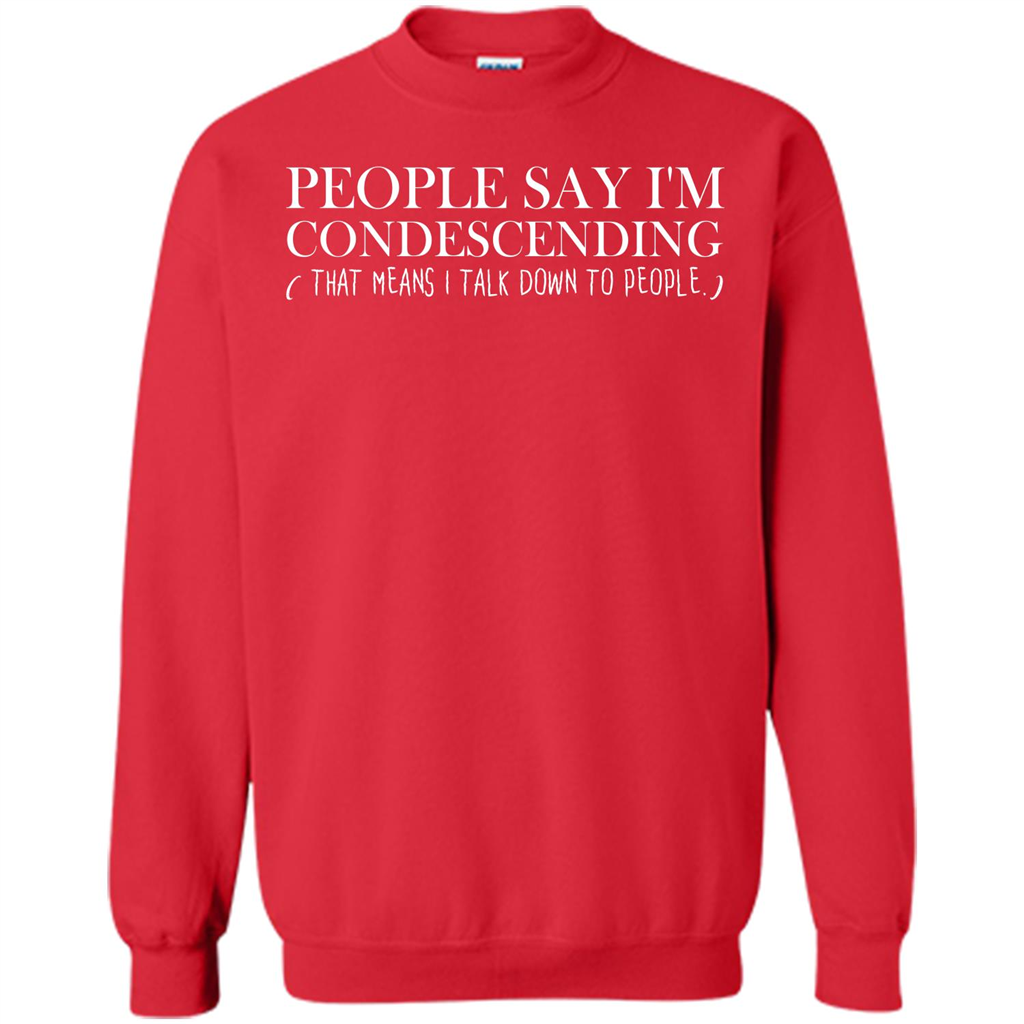 People Say I'm Condescending T-shirt