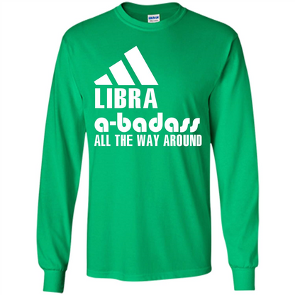 Libra A-Badass All The Way Around T-shirt Irish Green