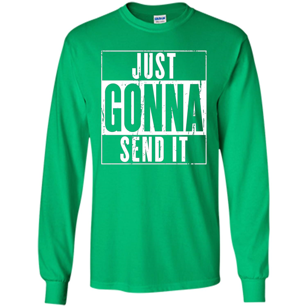Just Gonna Send It T-shirt Irish Green
