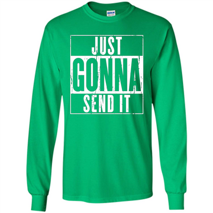 Just Gonna Send It T-shirt Irish Green