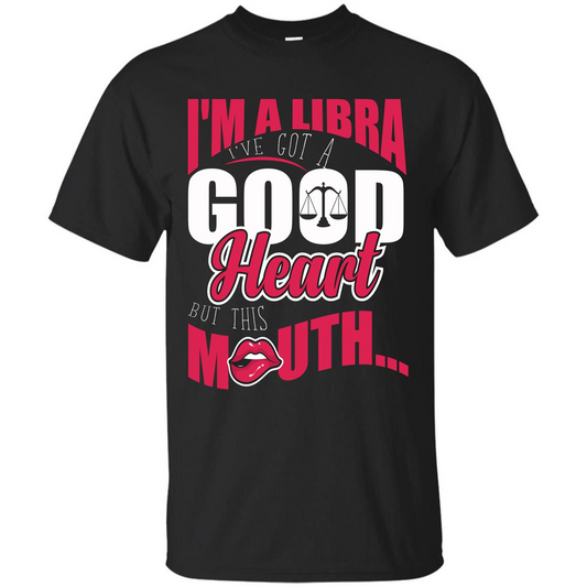 Libra T-shirt Im A Libra Ive Got A Good Heart But This Mouth Royal