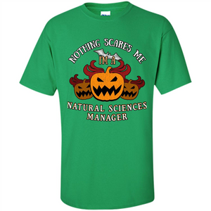 Nothing Scares Me I'm Natural Sciences Manager T-shirt