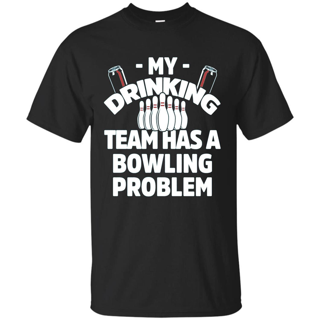 My Drinking Team Has A Bowling Problem T-shirt Black