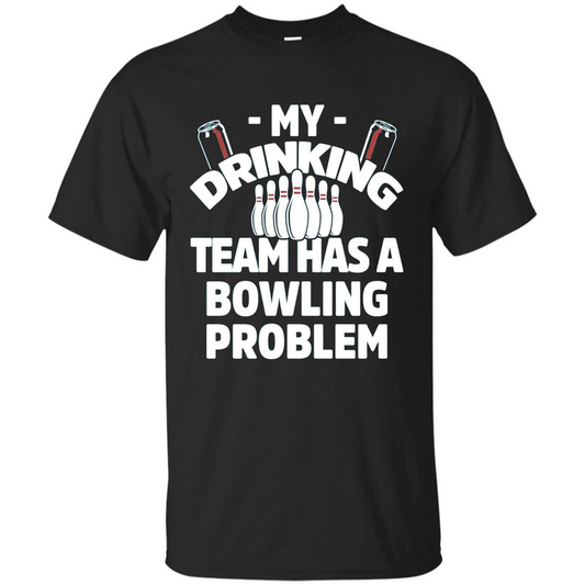 My Drinking Team Has A Bowling Problem T-shirt Black