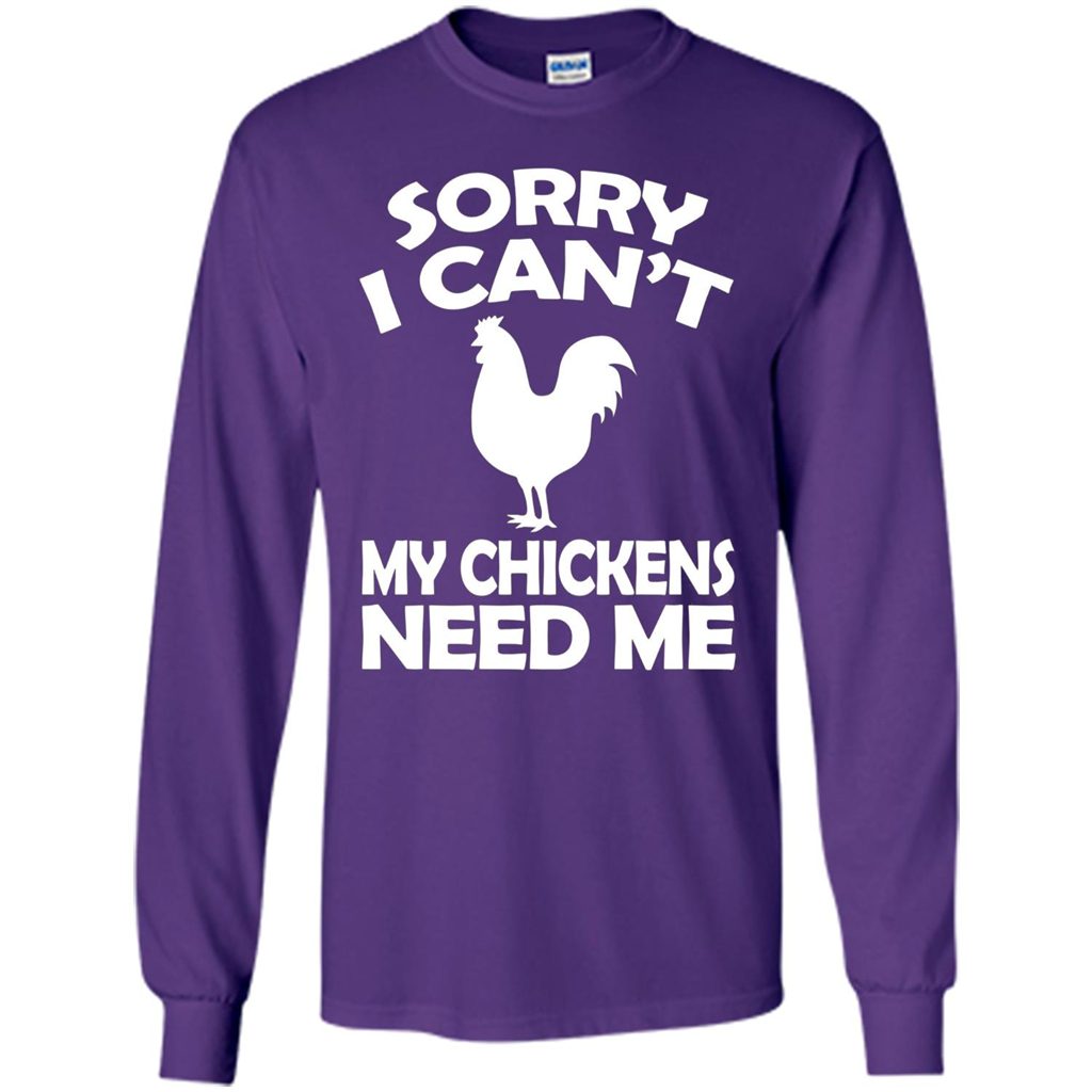 Chicken T-shirt Sorry I Cant My Chickens Need Me