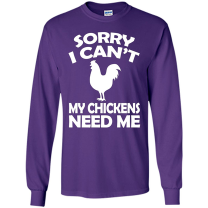 Chicken T-shirt Sorry I Cant My Chickens Need Me