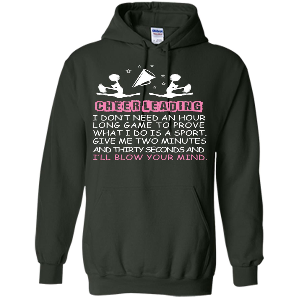 Cheerleading I Don’t Need An Hour Long Game To Prove T-shirt Forest Green