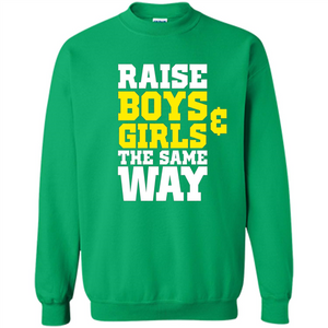 Raise Boys And Girls The Same Way T-shirt