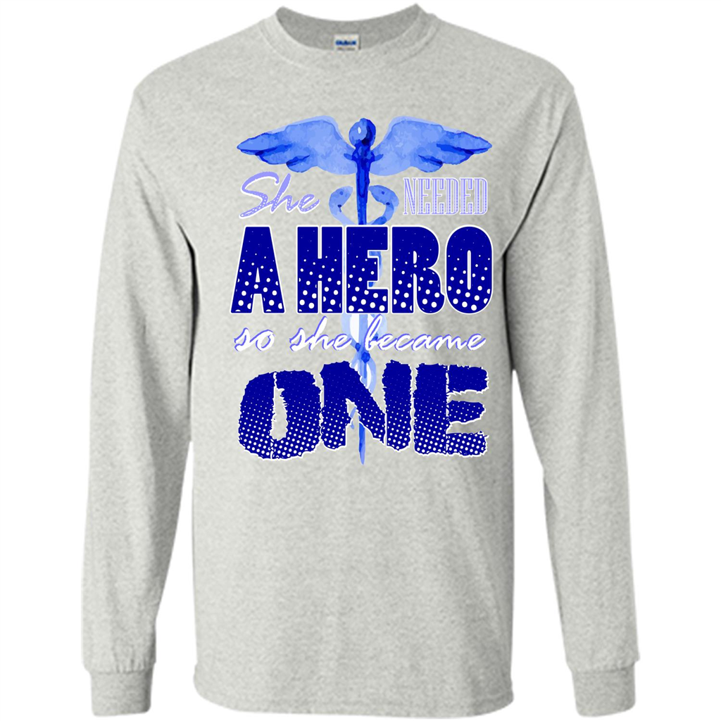 Nurse T-shirt She Needed A Hero So She Became One T-shirt Ash