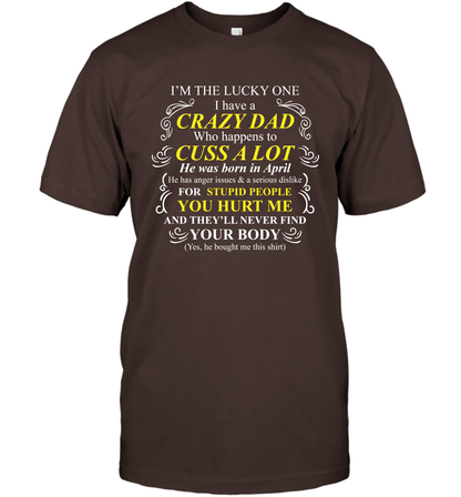 Im The Lucky One I Have A Crazy Dad Daddy Shirt T-Shirt T-Shirt Dark Chocolate