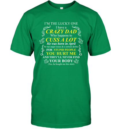 Im The Lucky One I Have A Crazy Dad Daddy Shirt T-Shirt T-Shirt Irish Green