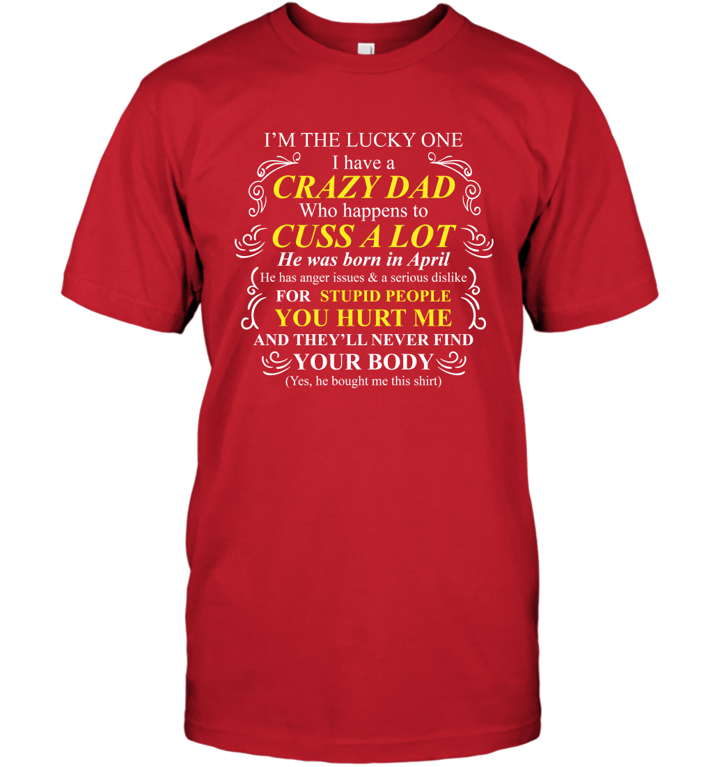 Im The Lucky One I Have A Crazy Dad Daddy Shirt T-Shirt T-Shirt Red