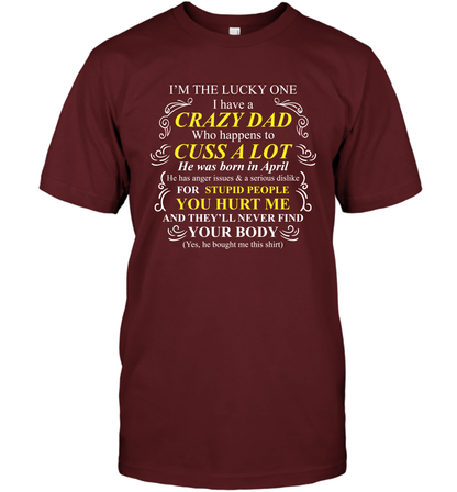 Im The Lucky One I Have A Crazy Dad Daddy Shirt T-Shirt T-Shirt Cardinal