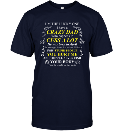 Im The Lucky One I Have A Crazy Dad Daddy Shirt T-Shirt T-Shirt Navy