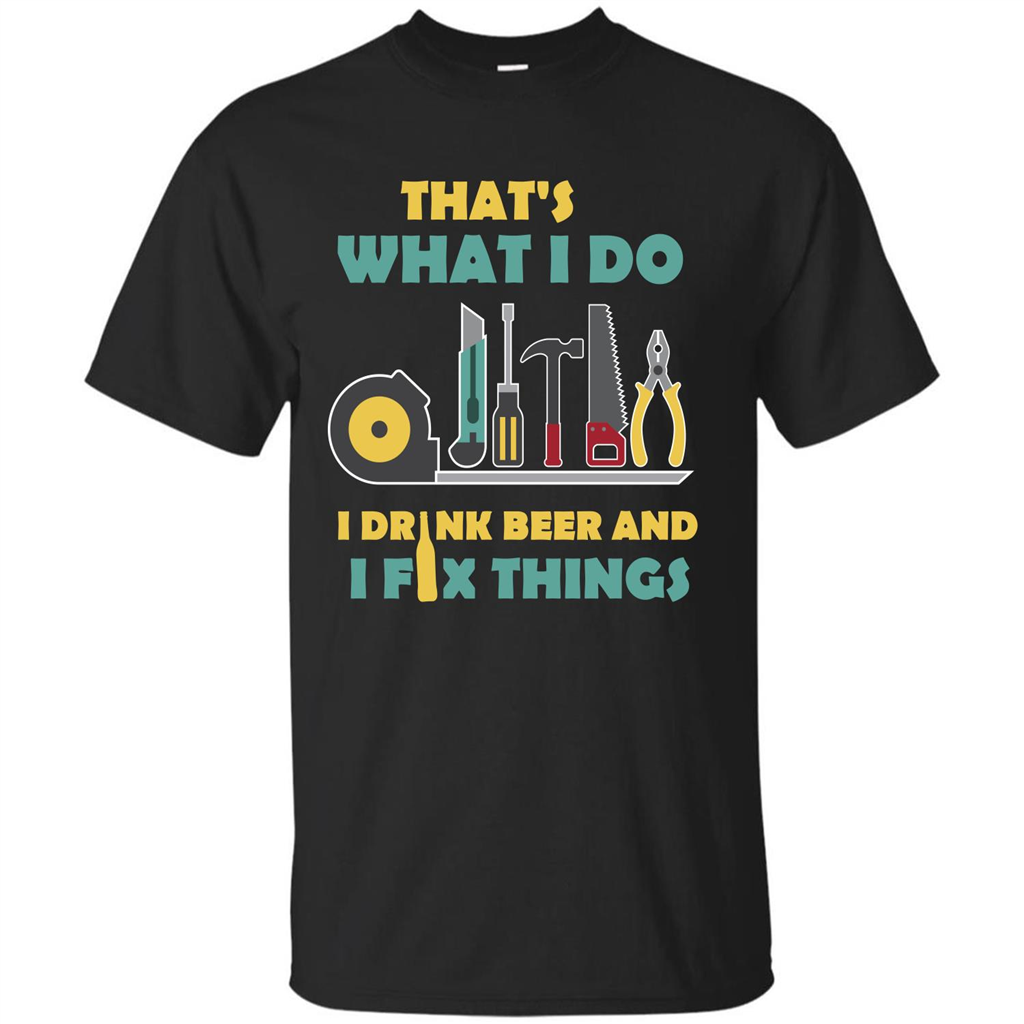 Engineer T-shirt That's What I Do I Drink Beer And I Fix Things Black
