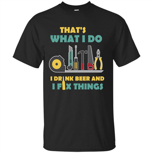 Engineer T-shirt That's What I Do I Drink Beer And I Fix Things Black