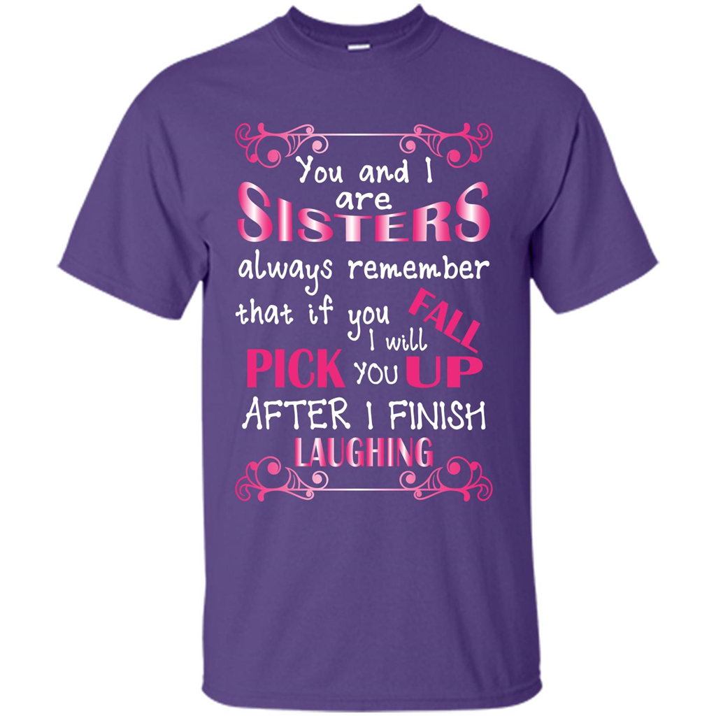 Family T-shirt You And I Are Sisters. If You FallI Will Pick You Up After I Finish Laughing Purple