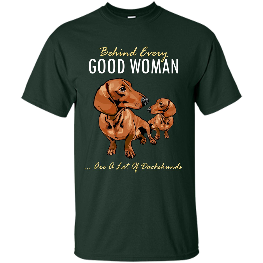 Dachshunds T-shirt Behind Every Good Woman T-shirt Forest Green
