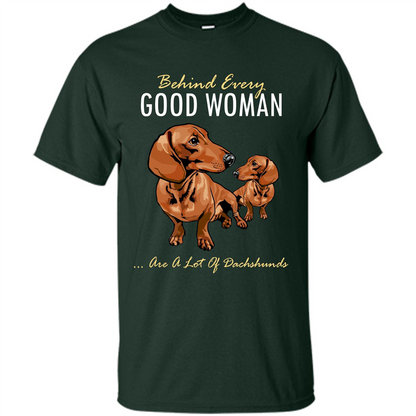 Dachshunds T-shirt Behind Every Good Woman T-shirt Forest Green