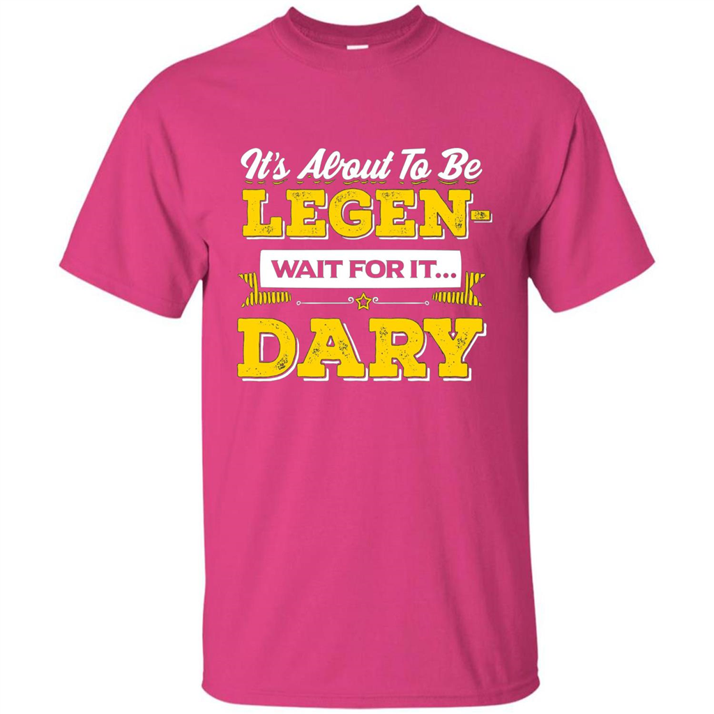 HIMYM T-shirt It's About To Be Legendary Wait For It T-shirt Heliconia