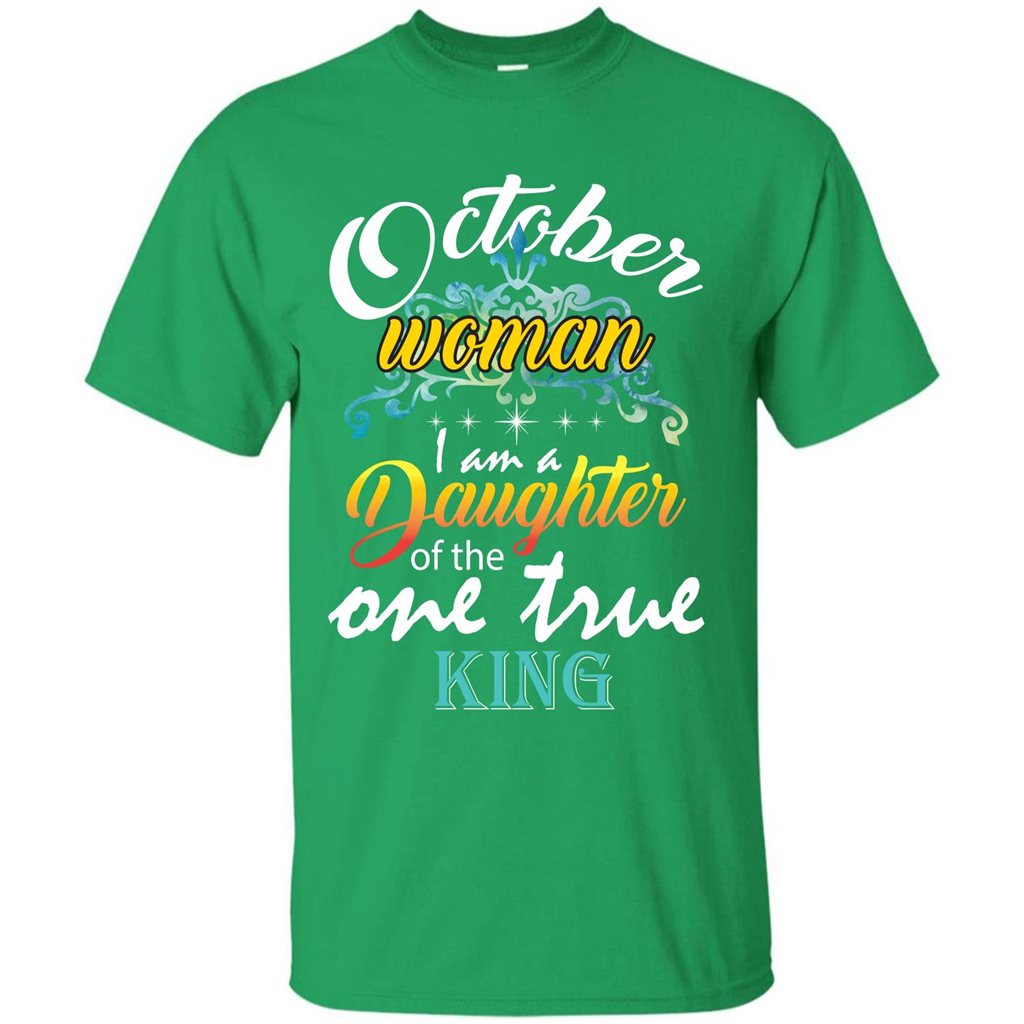 October Woman I Am A Daughter Of The One True King T-shirt Irish Green