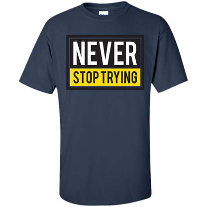 Motivational Quotes T-Shirt Never Stop Trying Navy
